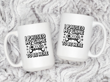 I Paused My Game to be Here Mug Funny Video Gamer Coffee Cup Gift