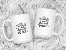 The World is a Better Place with You in it Mug Inspirational Quote Coffee Cup