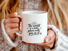 The World is a Better Place with You in it Mug Inspirational Quote Coffee Cup