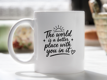 The World is a Better Place with You in it Mug Inspirational Quote Coffee Cup