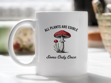 All Plants Are Edible Some Only Once Mug Mushrooms Gardening Dark Humor Coffee Cup