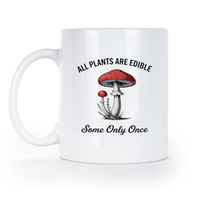 All Plants Are Edible Some Only Once Mug Mushrooms Gardening Dark Humor Coffee Cup