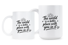 The World is a Better Place with You in it Mug Inspirational Quote Coffee Cup