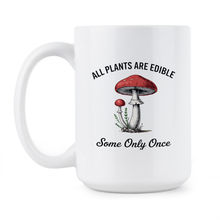 All Plants Are Edible Some Only Once Mug Mushrooms Gardening Dark Humor Coffee Cup