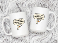 I Think I Will Cause Problems on Purpose Goose Mug