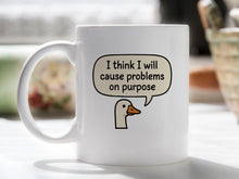 I Think I Will Cause Problems on Purpose Goose Mug