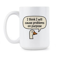 I Think I Will Cause Problems on Purpose Goose Mug
