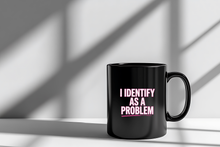 I Identify as a Problem Mug Sarcastic Coffee Cup Phrase Funny Quote for Women Men