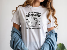 I Am the Primary Breadloser of My Household T-Shirt Bread Loser Shirt
