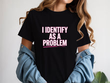 I Identify as a Problem Shirt Sarcastic Phrase Quote T-Shirt for Women Men