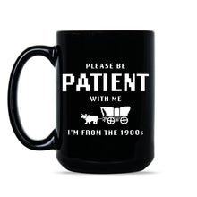 Please Be Patient With Me Im From the 1900s Mug Funny Gen X Millennial Coffee Cup