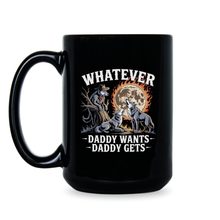 What Ever Daddy Wants Gets Mug Funny Werewolf Meme Coffee Cup Wolf Wolves Three Moon