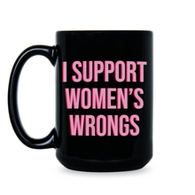 I Support Women's Rights and Wrongs Mug Womens Empowerment Coffee Cup