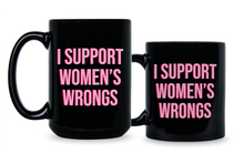 I Support Women's Rights and Wrongs Mug Womens Empowerment Coffee Cup