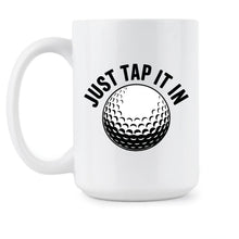 Just Tap it In Mug Funny Golf Movie Coffee Cup Gift for Golfer