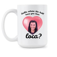 Bella Where the Hell Have You Been Loca White Mug