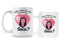 Bella Where the Hell Have You Been Loca White Mug