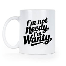 I’m Not Needy Im Wanty Mug Cute Coffee Cup for Her Wife Girlfriend Trending Gift