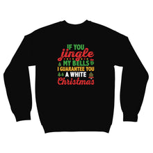 Jingle My Bells Sweater I’ll Give You a White Christmas Naughty Sweatshirt