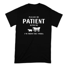 Please Be Patient With Me Im From the 1900s Shirt Funny Gen X Millennial T-Shirt