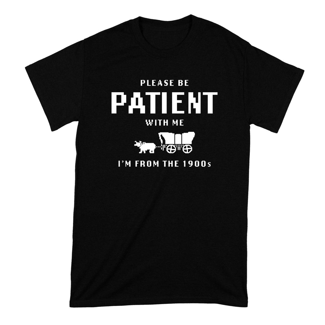 Please Be Patient With Me Im From the 1900s Shirt Funny Gen X Millennial T-Shirt
