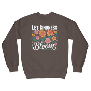 Let Kindness Bloom Sweatshirt Be Kind Sweater
