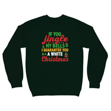 Jingle My Bells Sweater I’ll Give You a White Christmas Naughty Sweatshirt