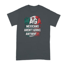 Mexicans Aren’t Going Anywhere Shirt Mexico Tshirts Proud Mexican Tshirt Ain’t