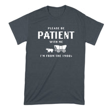 Please Be Patient With Me Im From the 1900s Shirt Funny Gen X Millennial T-Shirt