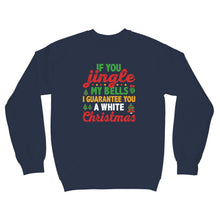 Jingle My Bells Sweater I’ll Give You a White Christmas Naughty Sweatshirt