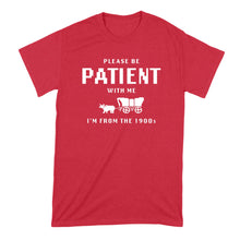Please Be Patient With Me Im From the 1900s Shirt Funny Gen X Millennial T-Shirt