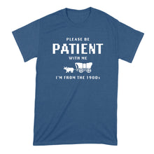 Please Be Patient With Me Im From the 1900s Shirt Funny Gen X Millennial T-Shirt