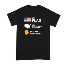 My Flag My Country Not My President T-Shirt Anti 47 Shirt