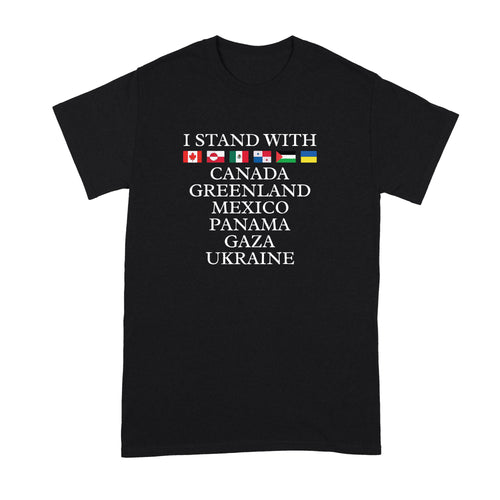 I Stand with Canada Greenland Mexico Panama Gaza Ukraine T-Shirt Pro Democracy Shirt T-Shirts