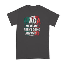 Mexicans Aren’t Going Anywhere Shirt Mexico Tshirts Proud Mexican Tshirt Ain’t