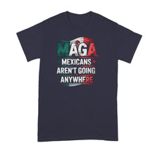 Mexicans Aren’t Going Anywhere Shirt Mexico Tshirts Proud Mexican Tshirt Ain’t
