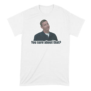 You Sure About That Tshirt I Think You Should Leave Shirt