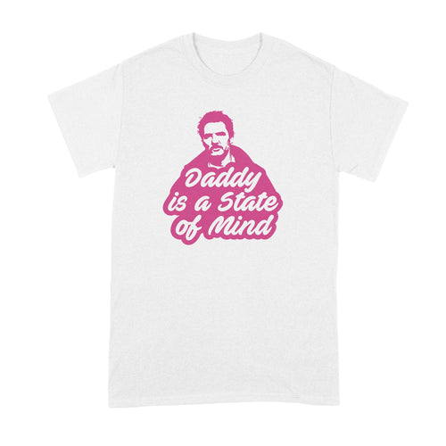 Pedro Pascal Shirt Daddy is a State of Mind Tshirt