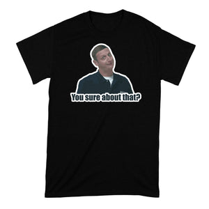 You Sure About That Tshirt I Think You Should Leave Shirt