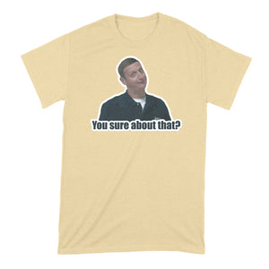 You Sure About That Tshirt I Think You Should Leave Shirt