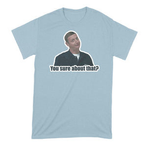 You Sure About That Tshirt I Think You Should Leave Shirt
