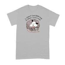 I Cannot Live Laugh Love in These Conditions T‑Shirt – Funny Opossum Meme Tee, Feral Girl Humor Shirt for Anxious Millennials, Casual Graphic Top for Women and Men