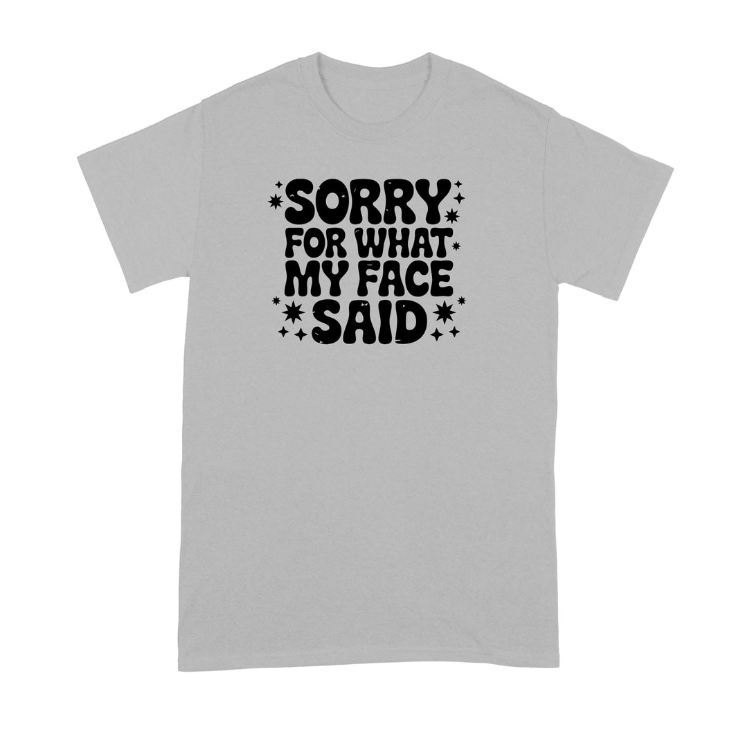 Sorry for What My Face Said Shirt Sarcastic Funny Mood Humor Tshirt for Her