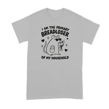 I Am the Primary Breadloser of My Household T-Shirt Bread Loser Shirt