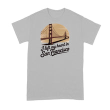 I Left My Heart in San Francisco Shirt Bay Area Tshirt