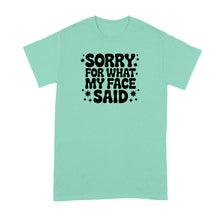 Sorry for What My Face Said Shirt Sarcastic Funny Mood Humor Tshirt for Her