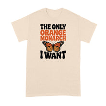 The Only Orange Monarch I Want Shirt Butterfly Tshirt