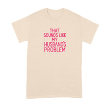 That Sounds Like My Husband’s Problem Shirt for Wife Funny Snarky Sarcastic T-Shirt for Wives