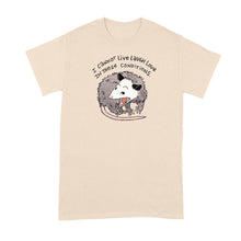 I Cannot Live Laugh Love in These Conditions T‑Shirt – Funny Opossum Meme Tee, Feral Girl Humor Shirt for Anxious Millennials, Casual Graphic Top for Women and Men