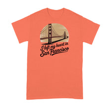 I Left My Heart in San Francisco Shirt Bay Area Tshirt